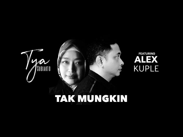 Tya Subiakto Featuring Alex Kuple - Tak Mungkin